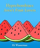 Hypochondriacs Aren't Fruit Lovers