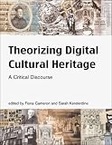 Theorizing Digital Cultural Heritage: A Critical Discourse (Media in Transition)