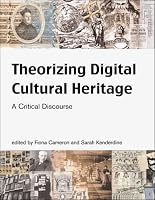 Theorizing Digital Cultural Heritage: A Critical Discourse (Media in Transition)