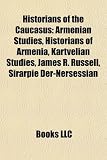 Historians of the Caucasus: Armenian Studies, Historians of Armenia, Kartvelian Studies, James R. Russell, Sirarpie Der-Nersessian