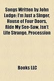Songs Written by John Lodge: I'm Just a Singer, House of Four Doors, Ride My See-Saw, Isn't Life Strange, Procession-