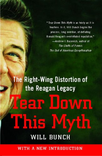 Tear Down This Myth: How the Reagan Legacy Has Distorted Our Politics and Haunts Our Future