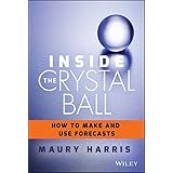 inside the crystal ball how to make and use forecasts