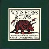 Wings, Horns, and Claws: A Dinosaur Book of Epic Proportions