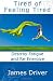 Tired of Feeling Tired: Destroy Fatigue and Re-Energize Tired of Feeling Tired: Destroy Fatigue and Re-Energize