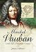 Marshal Vauban and the Defence of Louis XIV's France