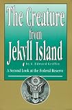 The Creature from Jekyll Island : A Second Look at the Federal Reserve