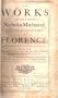The Works of the Famous Nicholas Machiavel, Citizen and Secretary of Florence. The Third Edition, Carefully Corrected. (including) THE HISTORY OF FLORENCE; THE PRINCE; THE ORIGINAL OF THE GUELF AND GHIBILINE FACTIONS; LIFE OF CASTUCCIO CASTACANI; ETC
