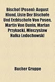 Bischof (Posen): August Hlond, Liste Der Bischofe Und Erzbischofe Von Posen, Martin Von Dunin, Marian Przykucki, Mieczys Aw Halka Ledoc-