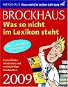 Brockhaus! Was so nicht im Lexikon steht 2009: Kuriositäten, Histörchen und merkwürdige Geschichten