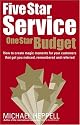 Five Star Service, One Star Budget: How to create magic moments for your customers that get you noticed, remembered and referred