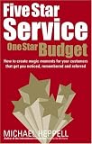 Books : Five Star Service, One Star Budget: How to Create Magic Moments for Your Customers That Get You Noticed, Remembered and Referred