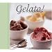 Gelato!: Italian Ice Creams, Sorbetti, and Granite