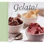 Gelato: Italian Ice Creams, Sorbetti, and Granite