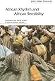 African Rhythm and African Sensibility: Aesthetics and Social Action in African Musical Idioms