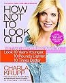 How Not to Look Old (Fast and Effortless Ways to Look 10 Years Younger, 10 Pounds Lighter, 10 Times Better) (Paperback)