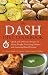 The DASH Diet Cookbook: Quick and Delicious Recipes for Losing Weight, Preventing Diabetes, and Lowering Blood Pressure