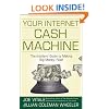 Your Internet Cash Machine: The Insiders Guide to Making Big Money, Fast!
