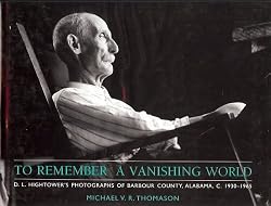 To Remember a Vanishing World: D. L. Hightower's Photographs of Barbour County, Alabama, c. 1930-1965