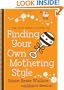 New Mom's Guide to Finding Your Own Mothering Style, The (The New Mom's Guides)