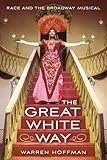 The Great White Way: Race and the Broadway Musical