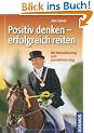 Positiv denken - erfolgreich reiten: Mit Mentaltraining zum pers�nlichen Sieg