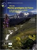 Atlas des plantes prot�g�es de l'Is�re et des plantes dont la cueillette est r�glement�e