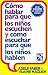Como hablar para que los ninos escuchen y como escuchar para que los ninos hablen / How to Talk so Kids Listen & Listen so Kids Will Talk (Spanish Edition)