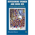 Revisioning Women and Drug Use: Gender, Power and the Body by  Elizabeth Ettorre
