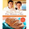Healthy Bread in Five Minutes a Day: 100 New Recipes Featuring Whole Grains, Fruits, Vegetables, and Gluten-Free Ingredients