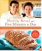 Healthy Bread in Five Minutes a Day: 100 New Recipes Featuring Whole Grains, Fruits, Vegetables, and Gluten-Free Ingredients
