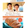 Healthy Bread in Five Minutes a Day: 100 New Recipes Featuring Whole Grains, Fruits, Vegetables, and Gluten-Free... by Jeff Hertzberg MD, Zoe Francois, and Mark Luinenburg