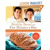 Healthy Bread in Five Minutes a Day: 100 New Recipes Featuring Whole Grains, Fruits, Vegetables, and Gluten-Free Ingredients