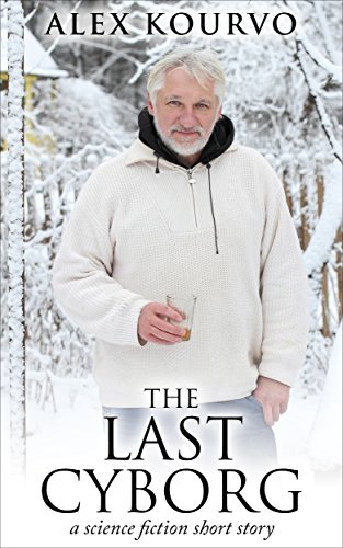 The Last Cyborg, by Alex Kourvo