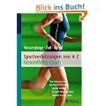 Sportverletzungen von A - Z: Gesundheits-Coach - Von Schulmedizin bis Naturheilkunde : rasche Heilung / bessere Regeneration / schnell wieder aktiv