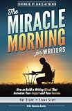The Miracle Morning for Writers: How to Build a Writing Ritual That Increases Your Impact and Your Income (Before 8AM) (Volume 5)