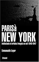 PARIS À NEW YORK : INTELLECTUELS ET ARTISTES FRANÇAIS EN EXIL 1940-1947