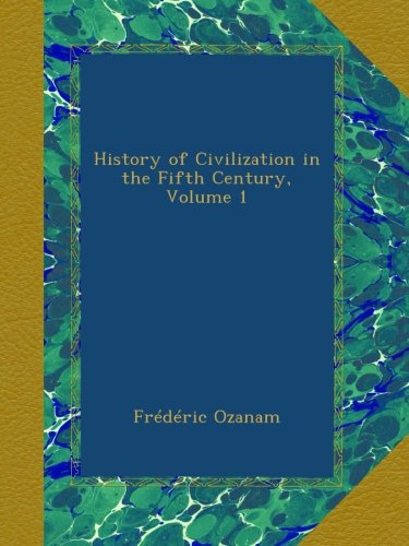 History of Civilization in the Fifth Century, Volume 1