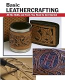Basic Leathercrafting: All the Skills and Tools You Need to Get Started (How To Basic Series)