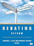 Debating reform : conflicting perspectives on how to fix the American political system
