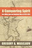 A Conquering Spirit: Fort Mims and the Redstick War of 1813-1814 (Fire Ant Books)