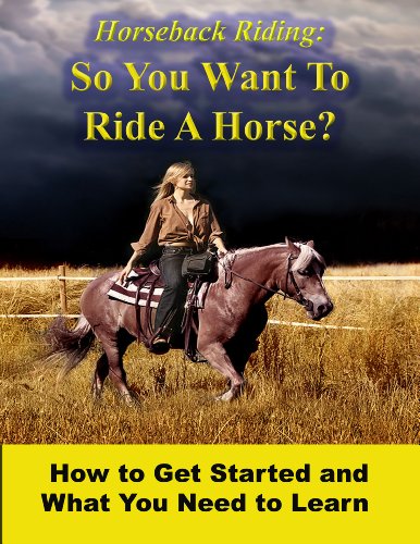 Horseback Riding - So You Want To Ride A Horse? How To Get Started And What You Need To Learn