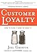 Customer Loyalty: How to Earn It, How to Keep It