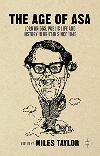The Age of Asa: Lord Briggs, Public Life and History in Britain since 1945