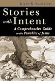 Stories With Intent: A Comprehensive Guide to the Parables of Jesus