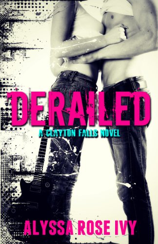 Derailed (Clayton Falls) by Alyssa Rose Ivy
