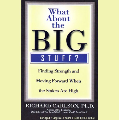 What About the Big Stuff?: Finding Strength and Moving Forward When the Staked Are High