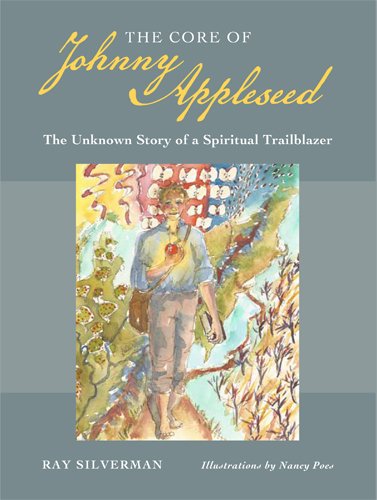 The Core of Johnny Appleseed: The Unknown Story of a Spiritual Trailblazer