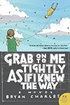 Grab On to Me Tightly as if I Knew the Way: A Novel (P.S.)