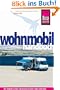Wohnmobil-Handbuch: Anschaffung, Ausstattung, Technik, Reisevorbereitung, Tipps f�r unterwegs